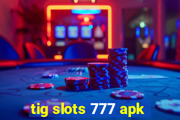 tig slots 777 apk